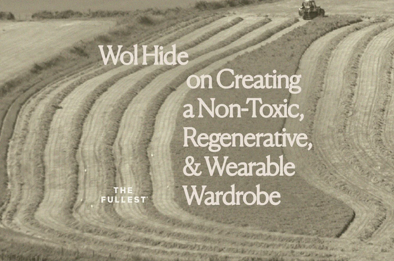 Wol Hide on Creating a Non-Toxic, Regenerative, & Wearable Wardrobe
