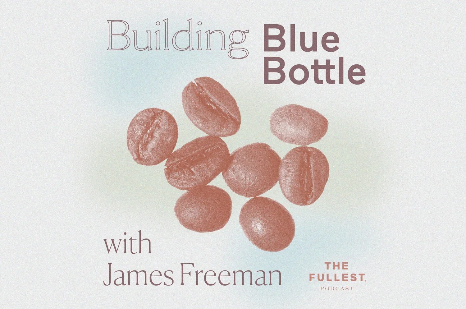 Building Blue Bottle with James Freeman