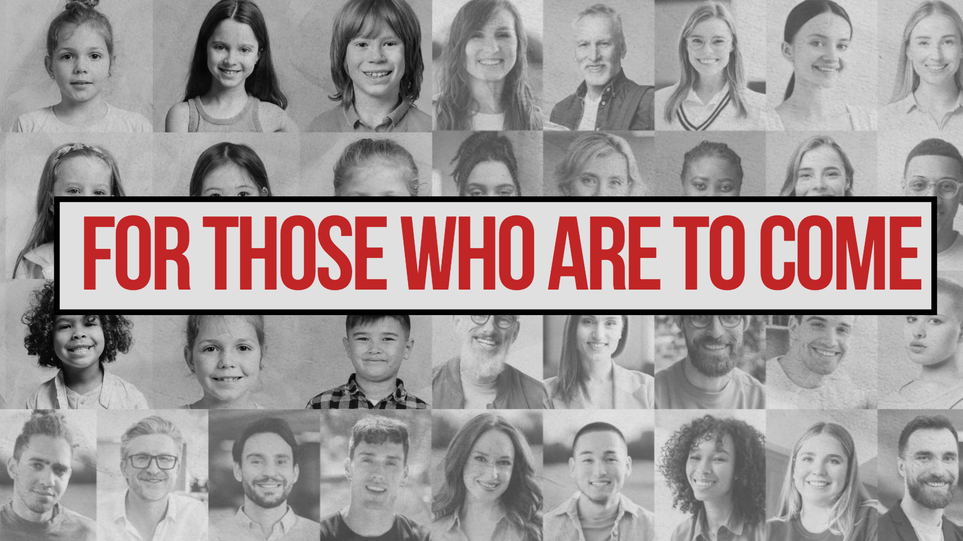 For Those Who Are to Come