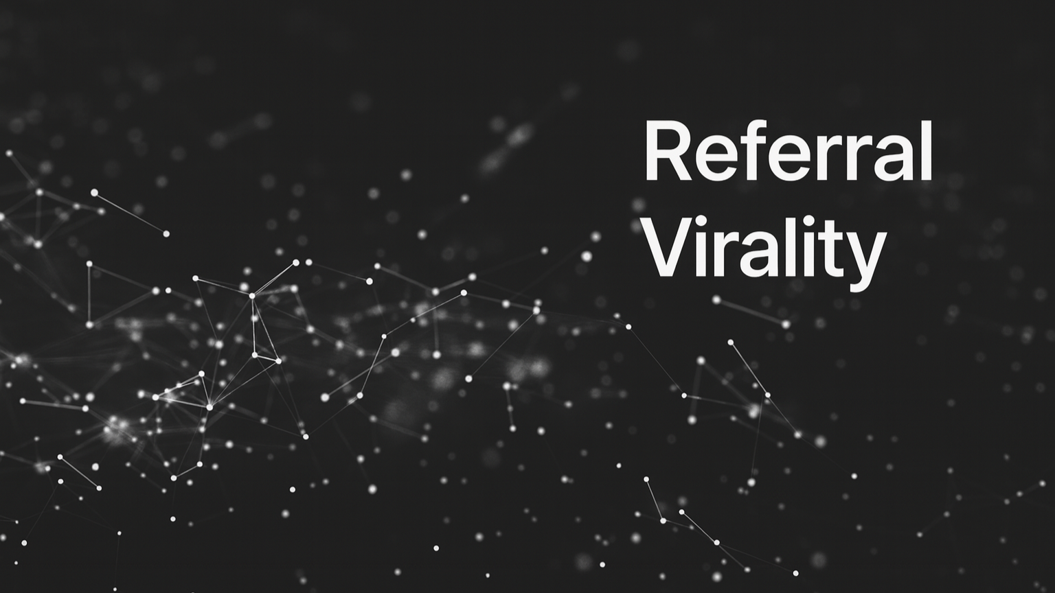 Referral Virality – Build a Self-Propelling Growth Engine (Not Just a Referral Program)