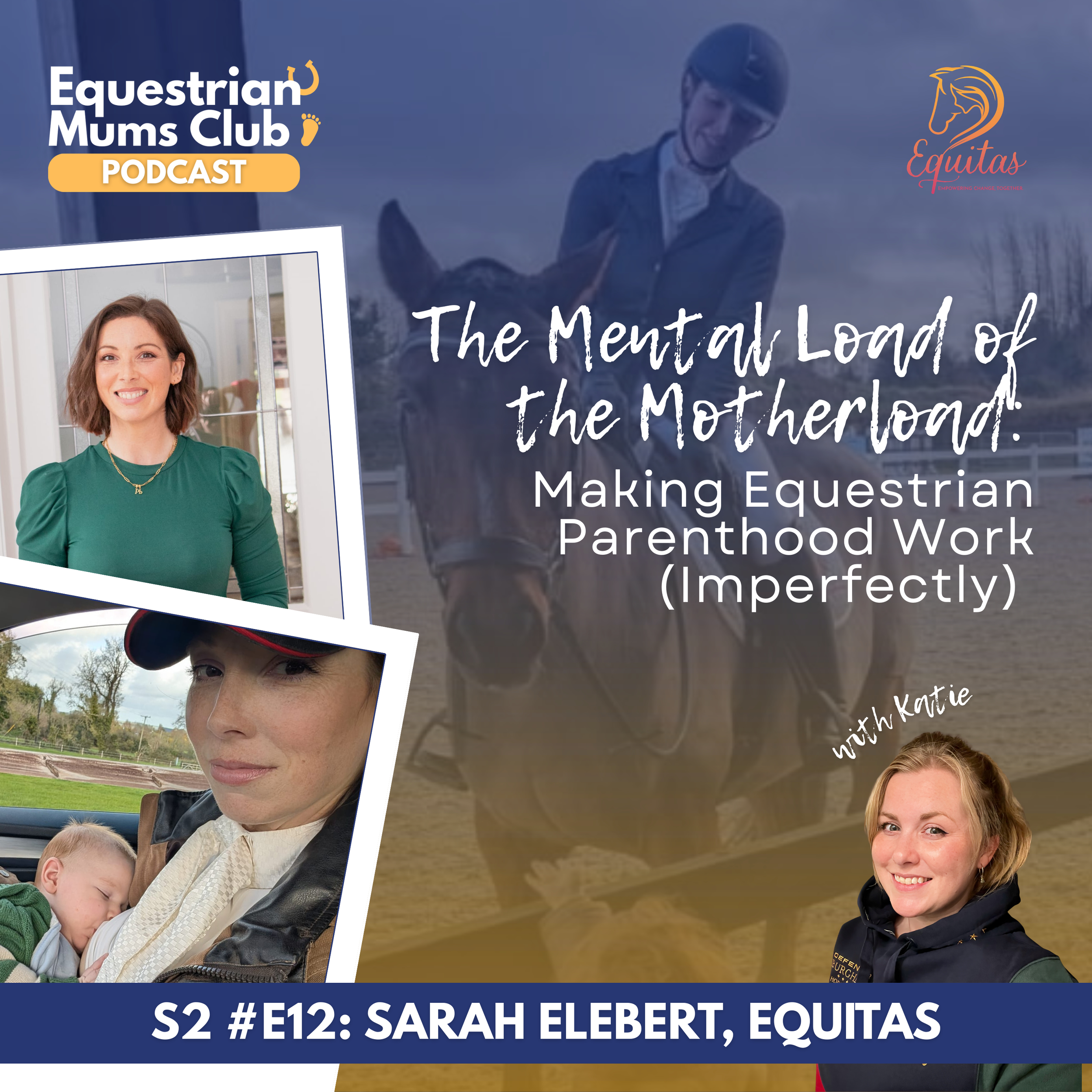 S2 #12 The Mental Load of the Motherload: Making Equestrian Parenthood Work (Imperfectly) | Chat with Sarah Elebert, Equitas COO