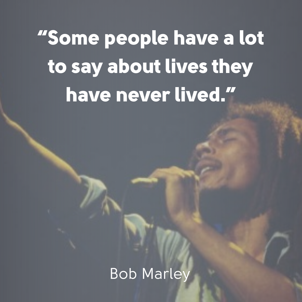 “Some people have a lot to say about the lives they have never lived.”
