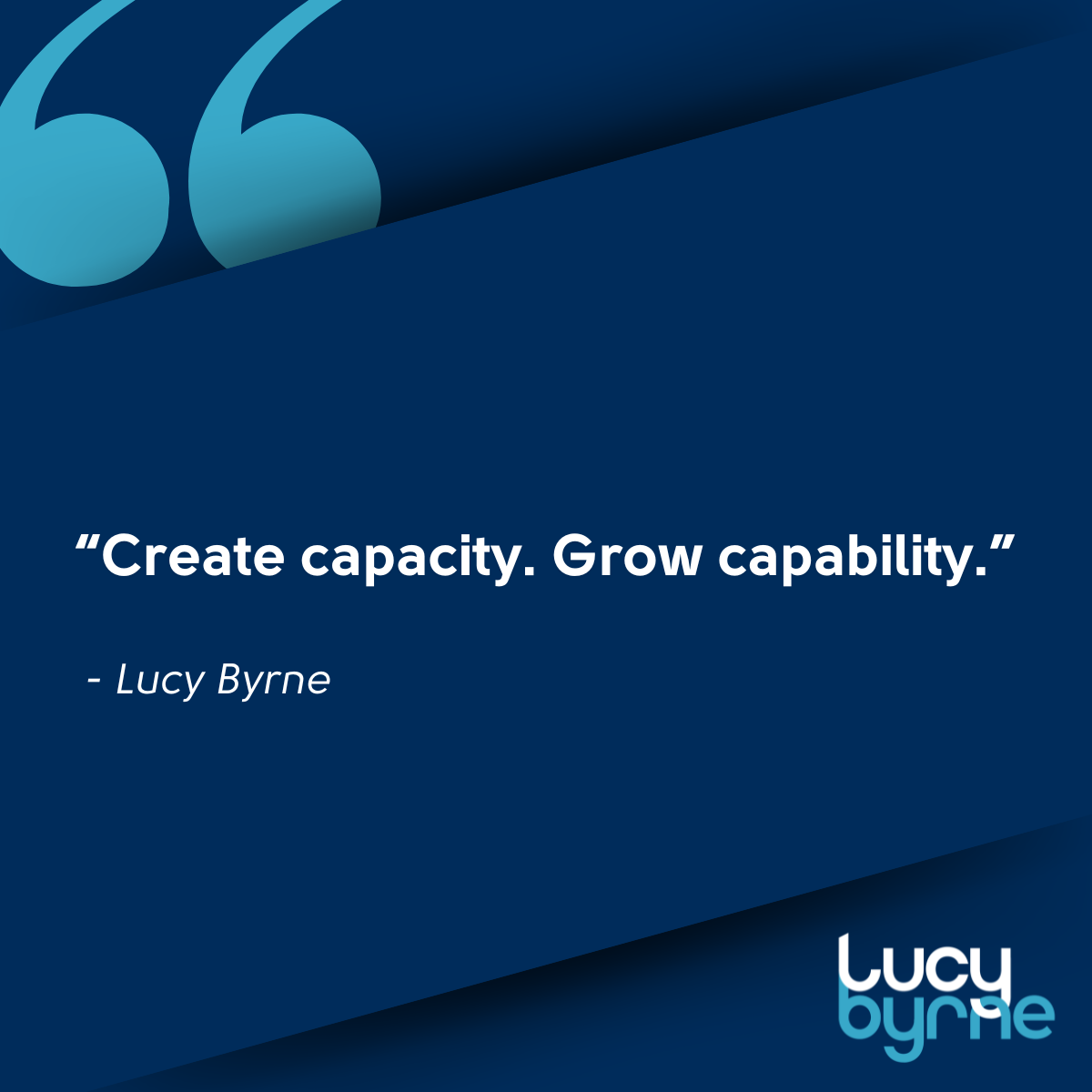 Create capacity. Grow capability