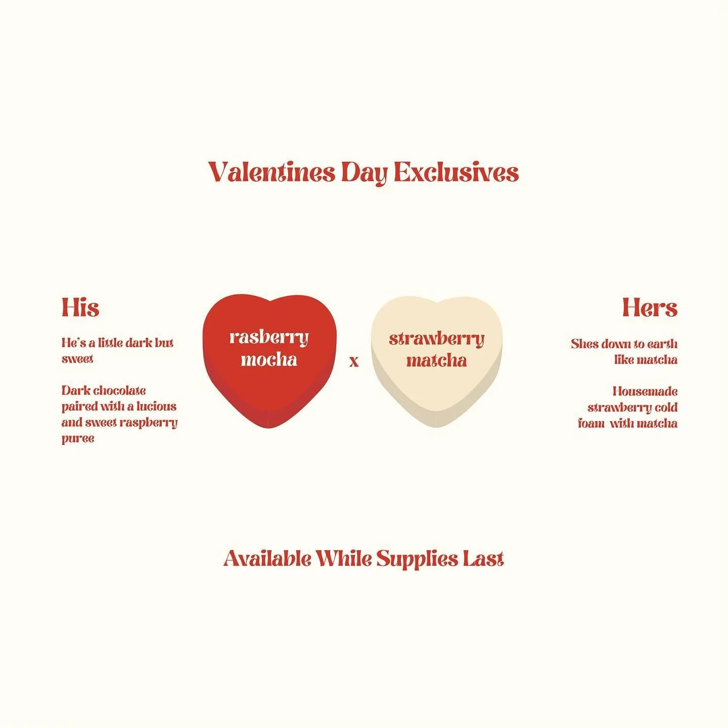 Love is in the air, and so are our limited Valentine&rsquo;s Day treats! Indulge in our His and Hers drinks: A decadent Dark Chocolate Raspberry Mocha with velvety vanilla cold foam, and the refreshing Strawberry Matcha topped with house made strawbe