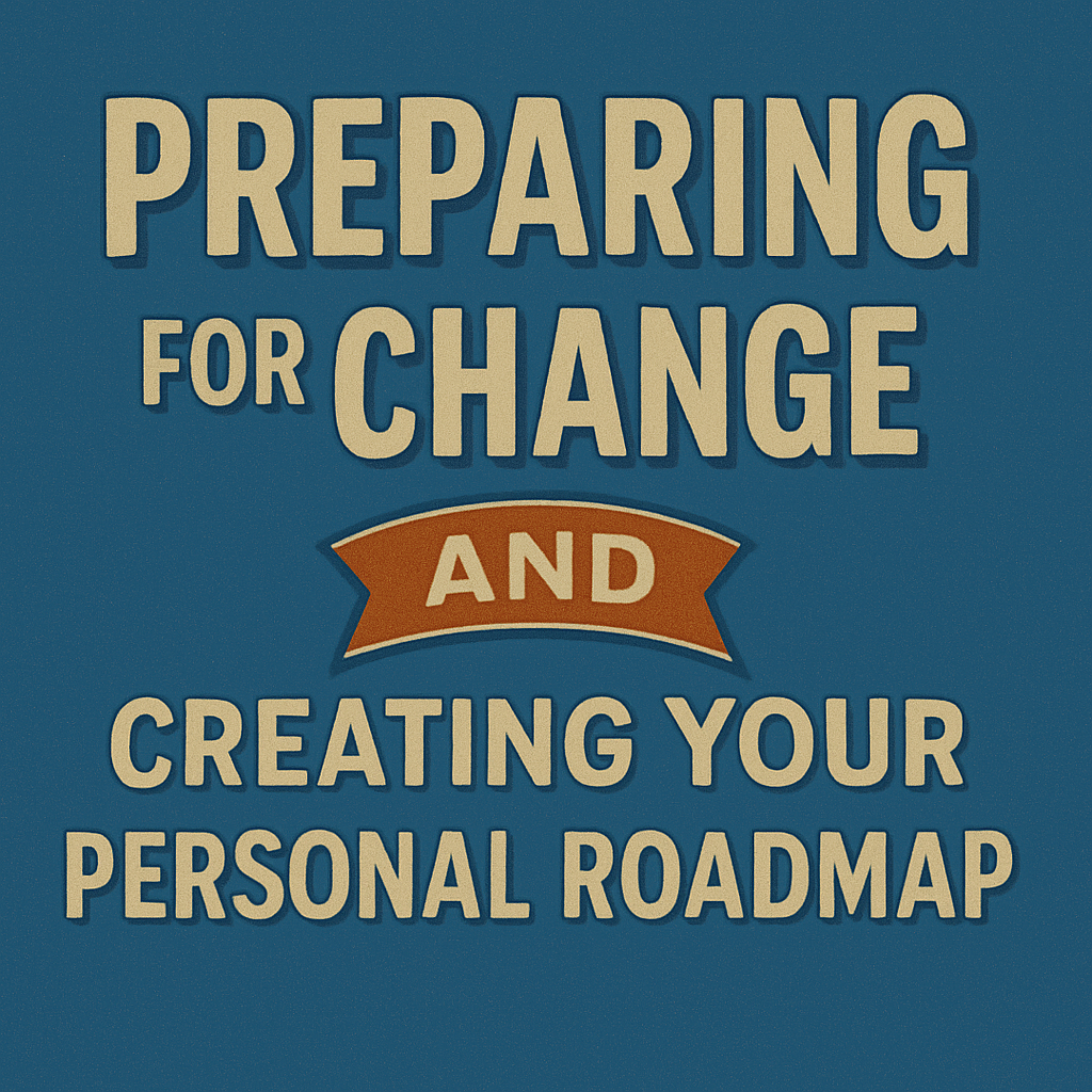 Preparing for Change and Creating your Personal Roadmap