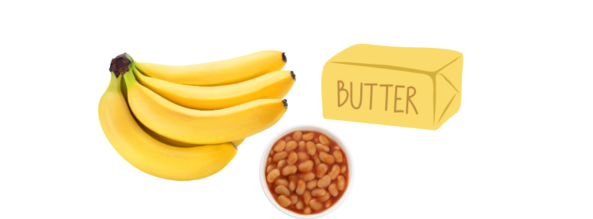 Bananas, beans and butter.