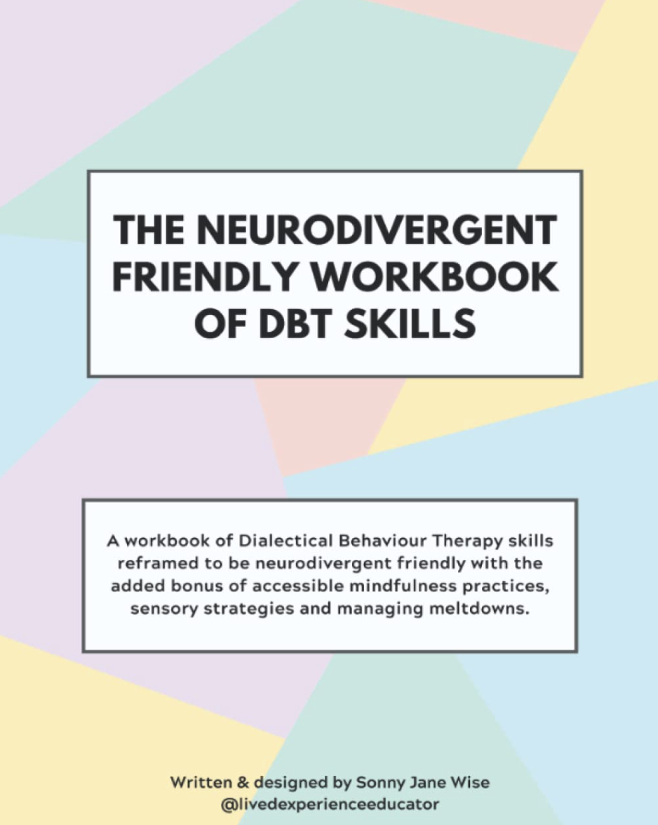 The Neurodivergent Friendly Workbook of DBT Skills by Sonny Jane Wise