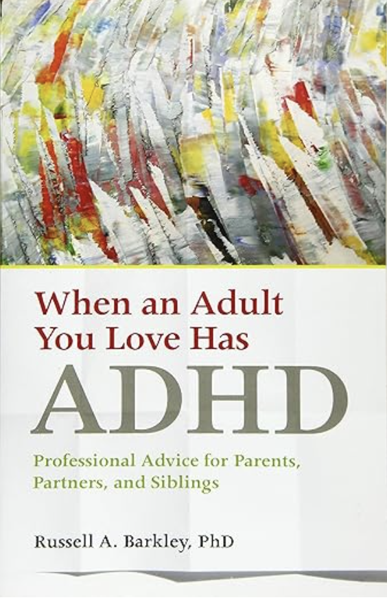 When an Adult You Love has ADHD by Russell Barkley, PhD