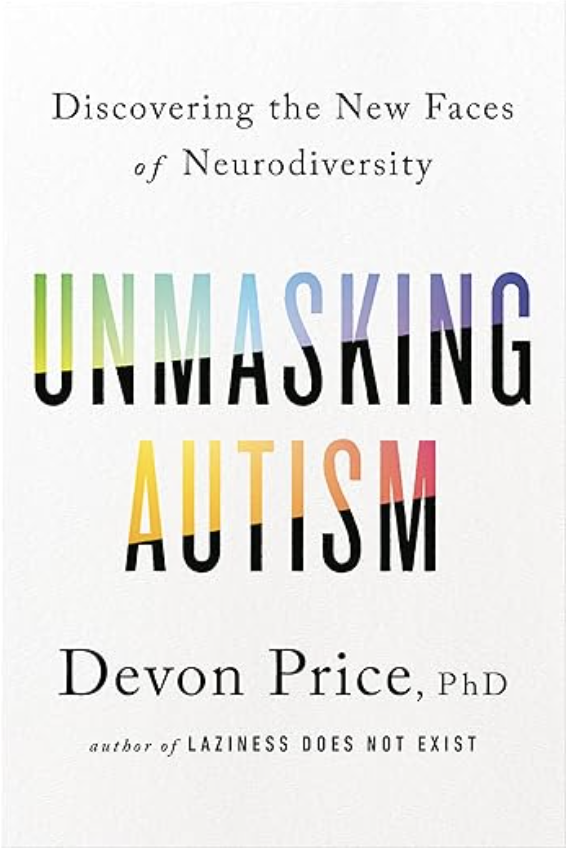 Unmasking Autism by Devon Price, PhD