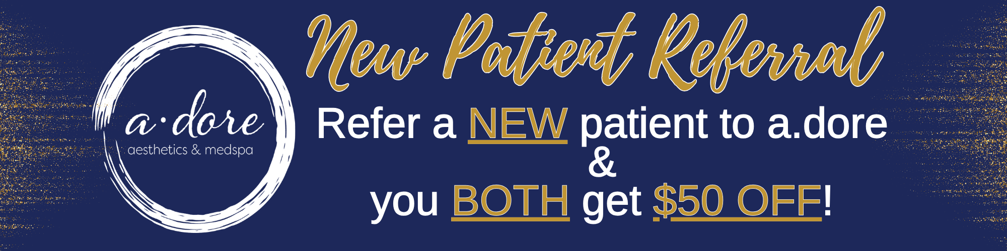 Refer a new patient program at a.dore aesthetics and medspa with $50 off
