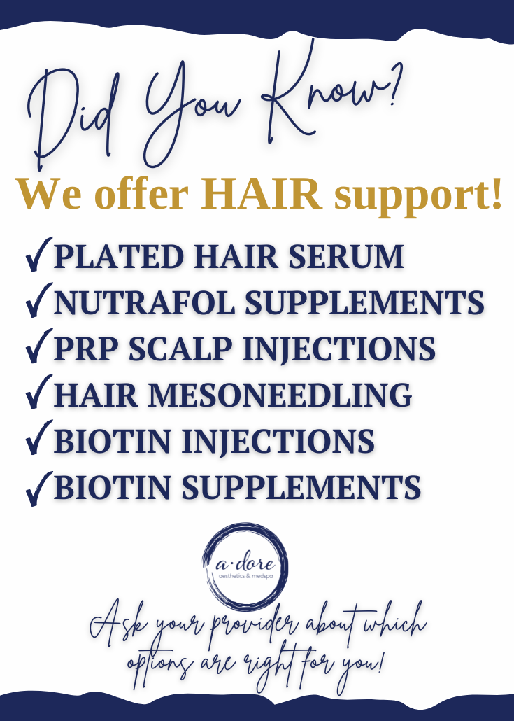 Hair support treatments at a.dore aesthetics & medspa including Plated, Nutrafol, PRP scalp injections, mesoneedling, and biotin