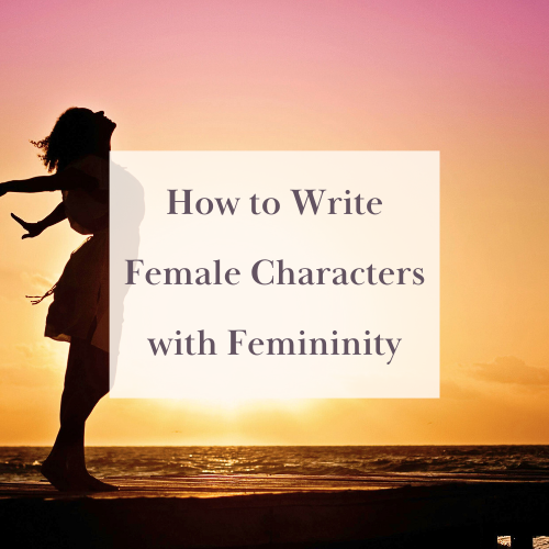 How to Write a Female Character with Femininity