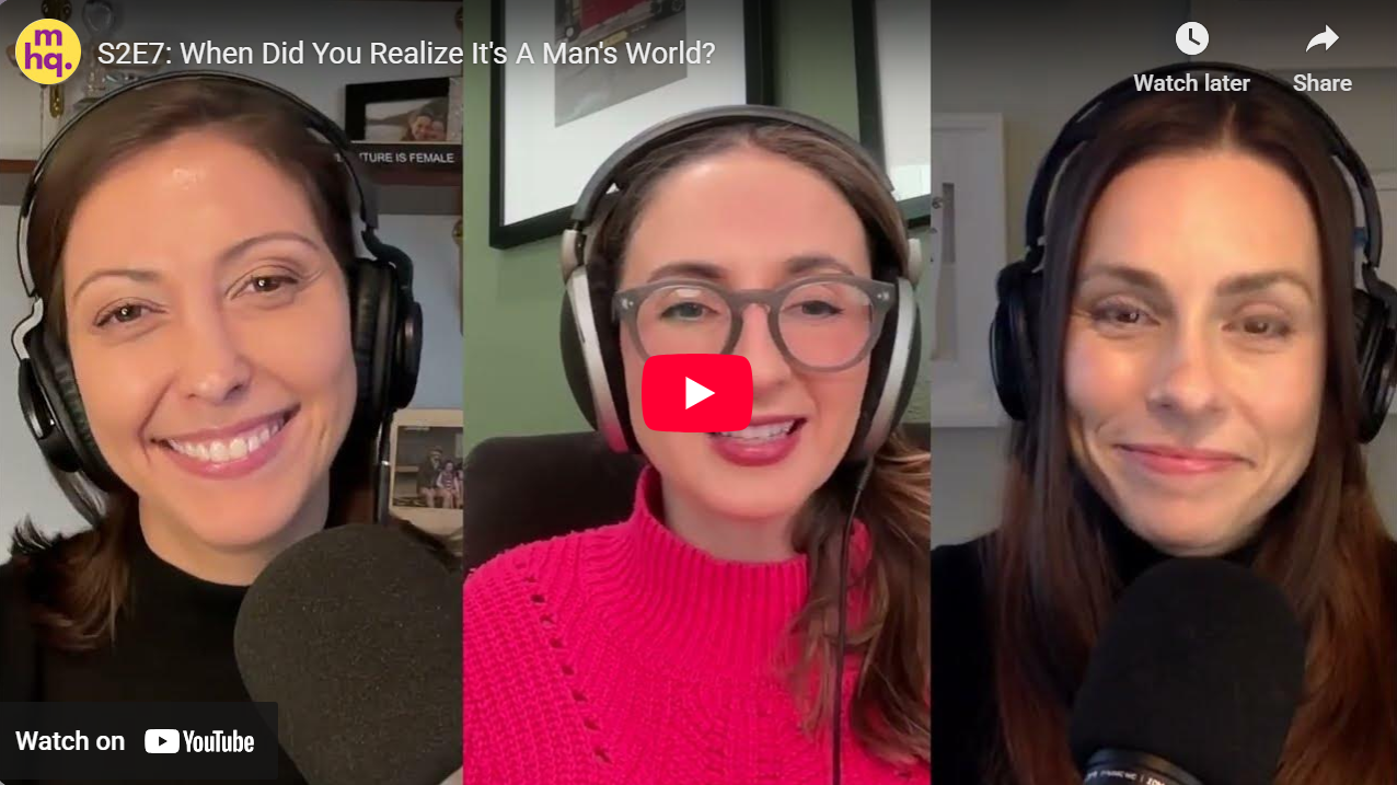 S2E7: When Did You Realize It’s A Man’s World?