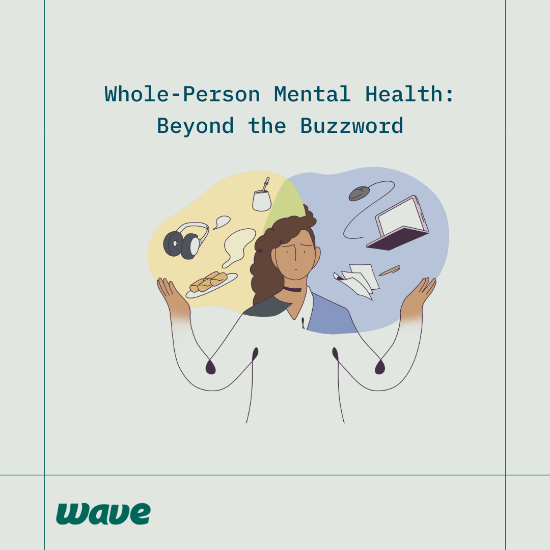 What Does “Whole-Person Mental Health” Really Mean in the Workplace?