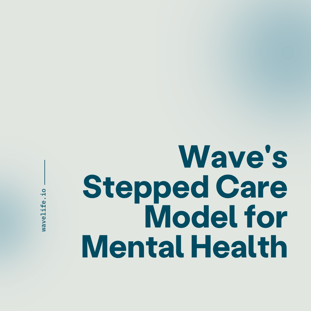Beyond the Waitlist: Wave's Stepped Care Model for Mental Health