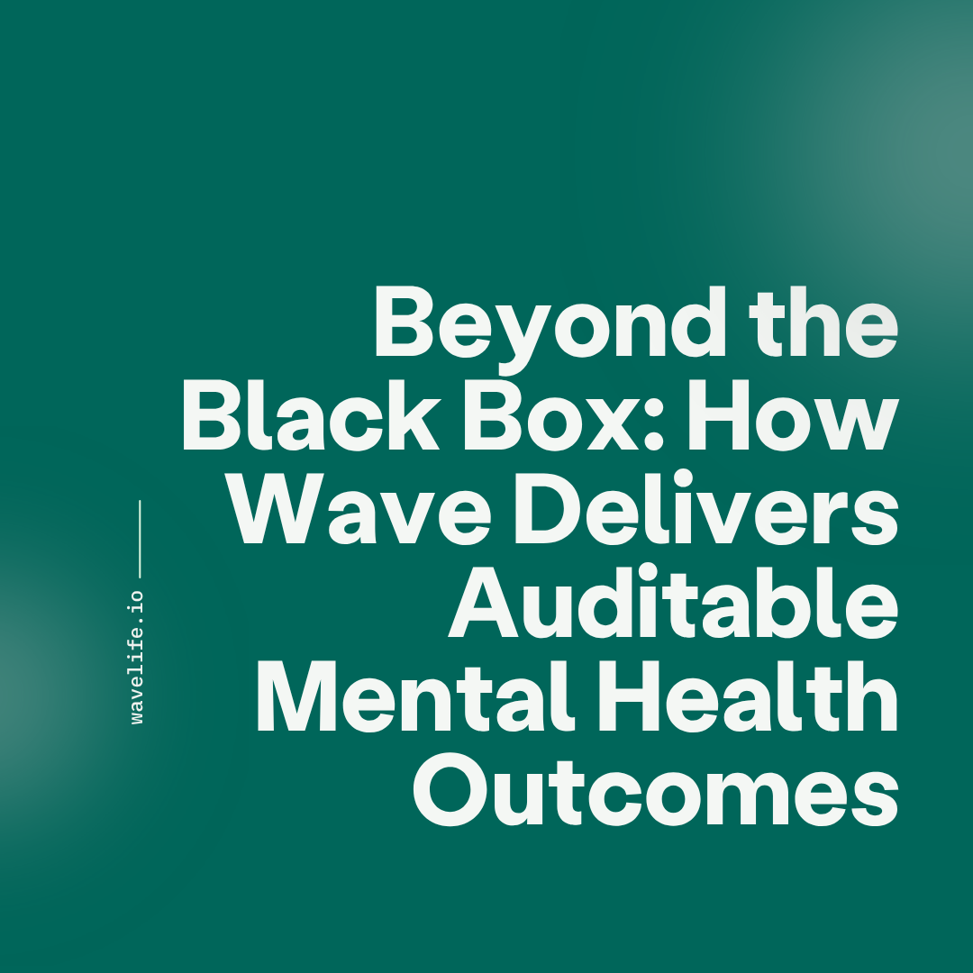 Beyond the Black Box: How Wave Delivers Auditable Mental Health Outcomes