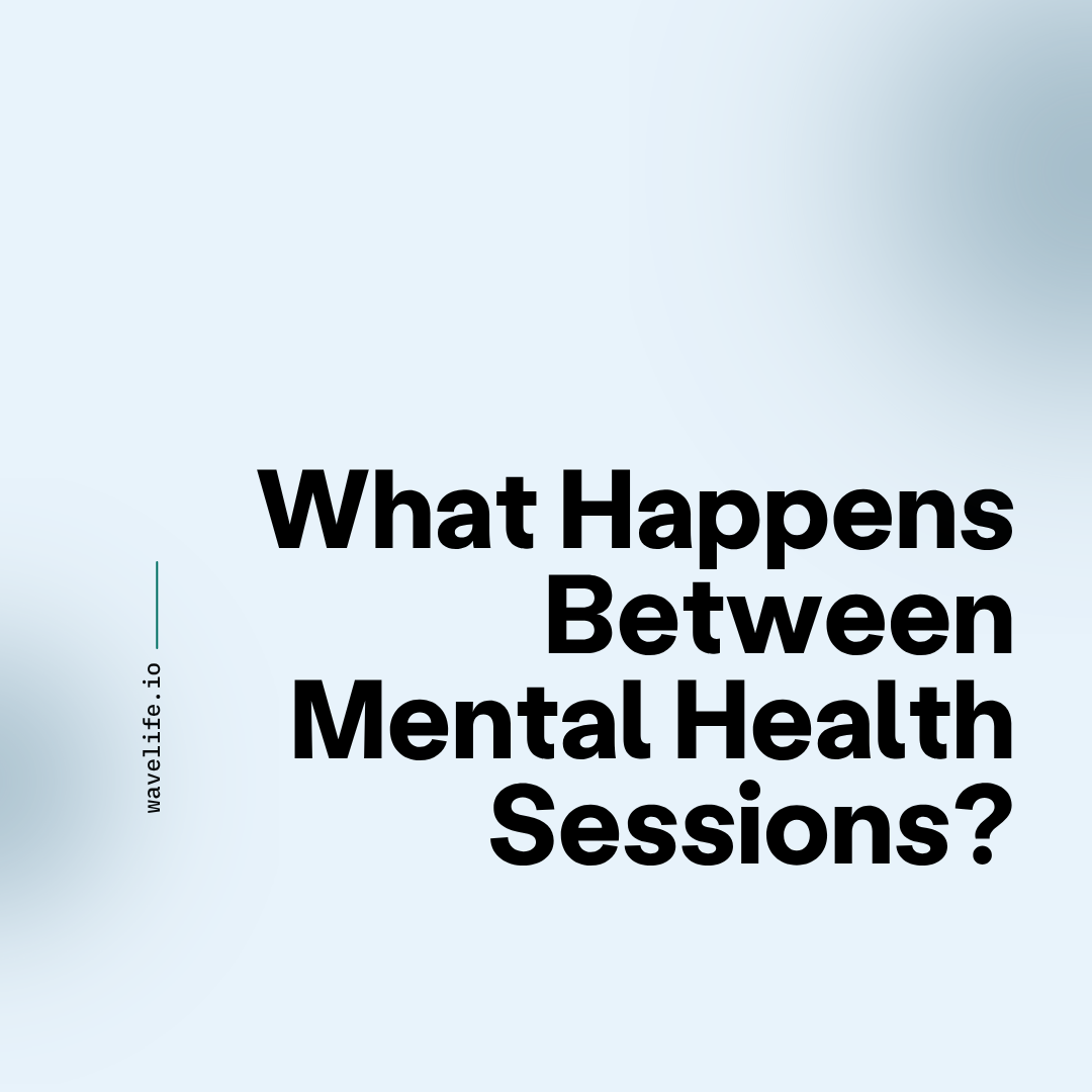 The Unseen Gap: What Happens Between Mental Health Sessions?