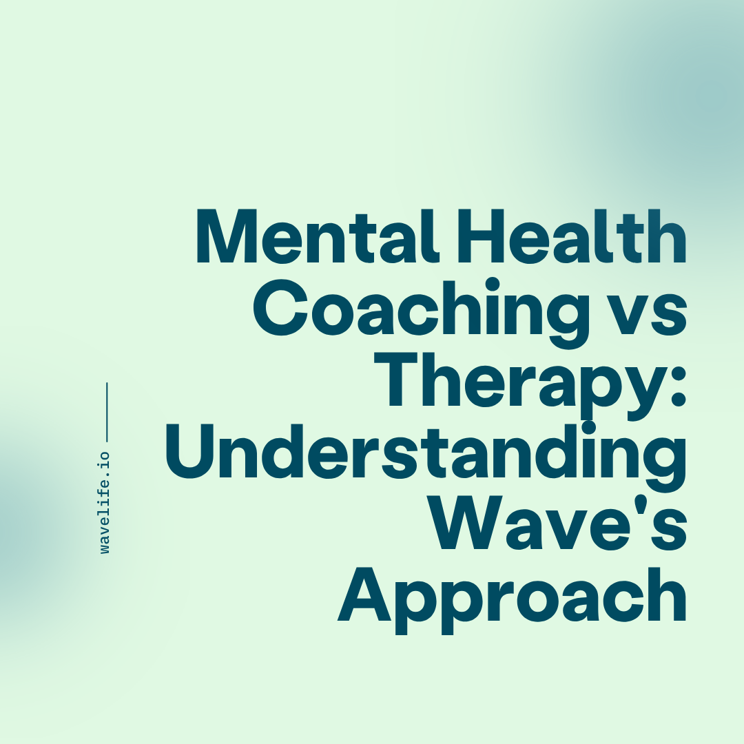 Mental Health Coaching vs Therapy: Understanding Wave's Approach