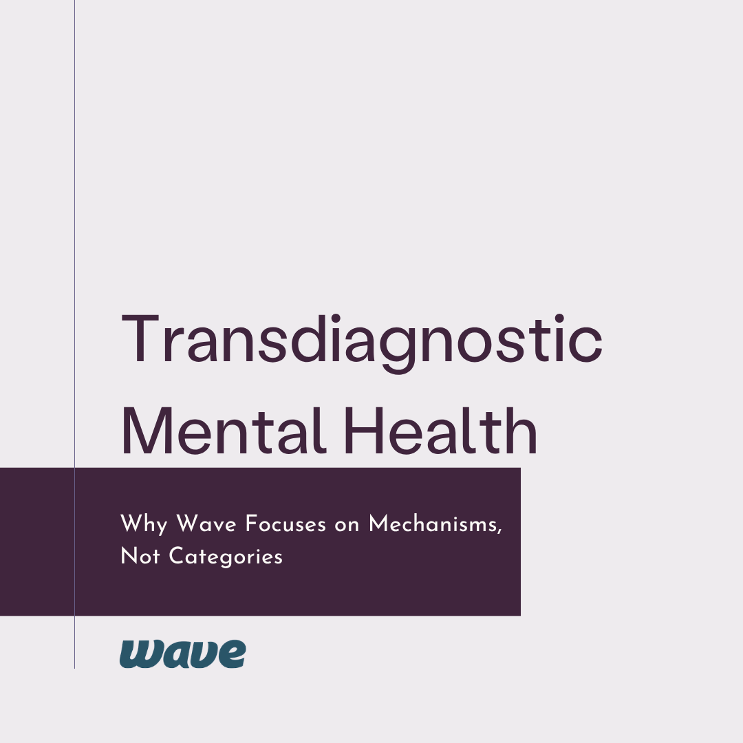 Transdiagnostic Mental Health: Why Wave Focuses on Mechanisms, Not Categories