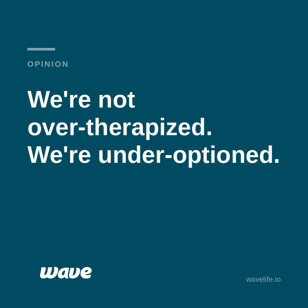 The Problem Isn't That We're Over-Therapized. It's That We're Under-Optioned for culture we live in.