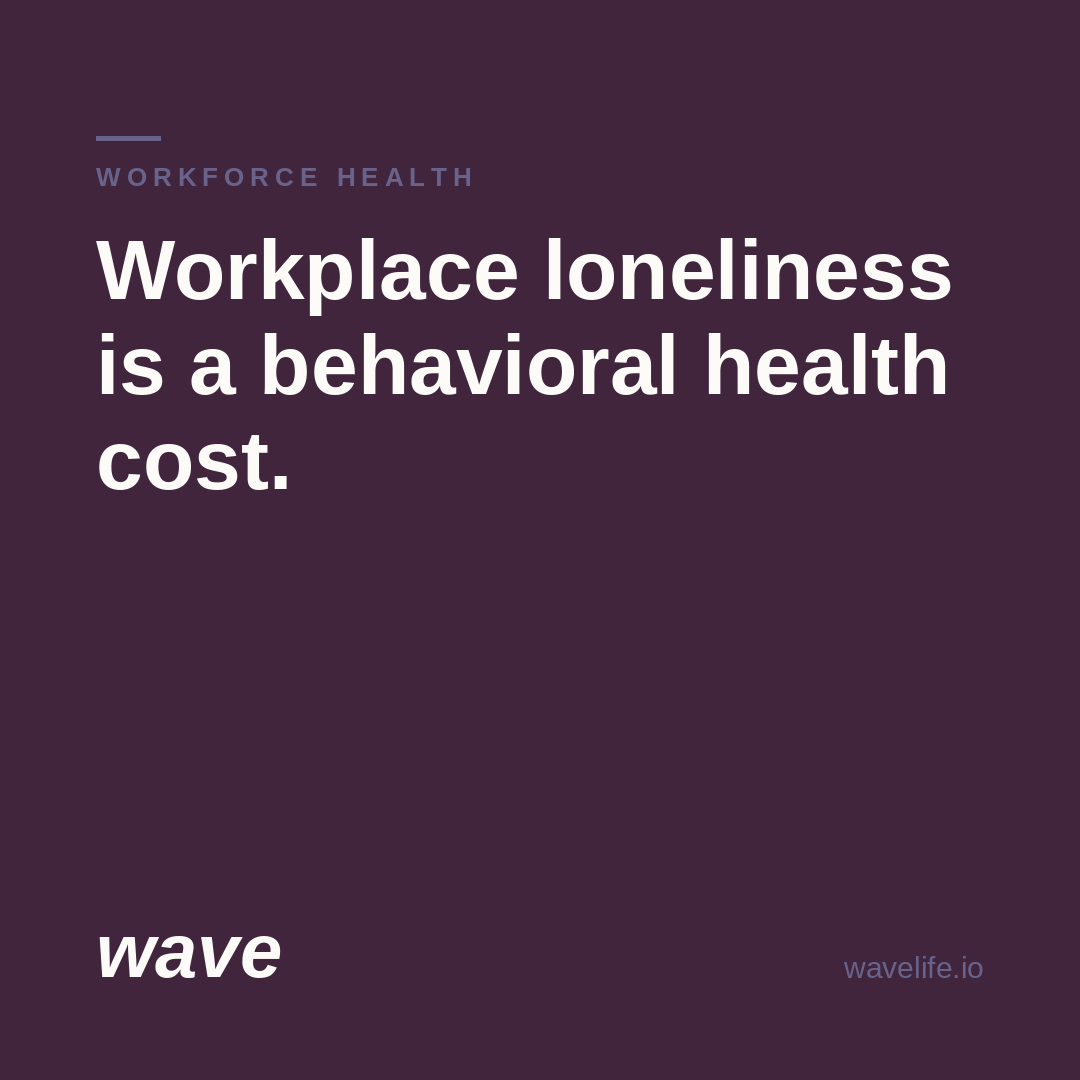How Workplace Loneliness Becomes a Behavioral Health Cost