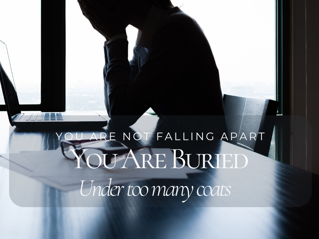 You're Not Falling Apart. You're Just Buried Under Too Many Coats.