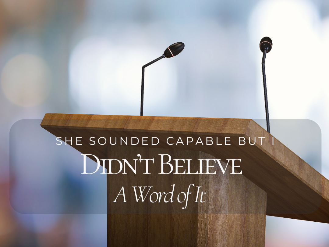 She Sounded Capable. I Didn't Believe a Word of It…
