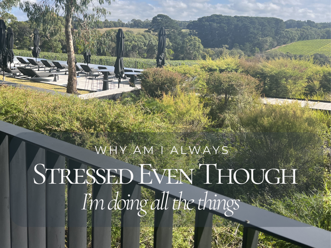 Why Am I Always Stressed, Even Though I'm Doing All The Things?