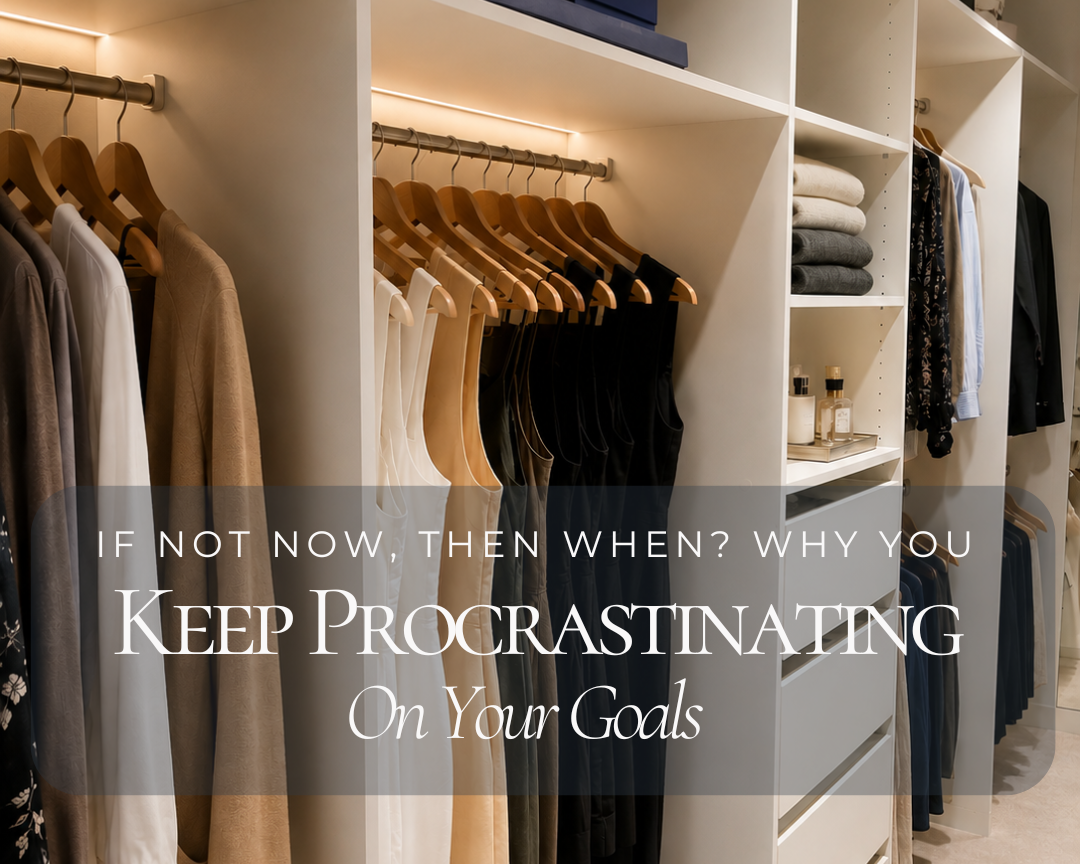 If Not Now, Then When? Why You Keep Procrastinating on Your Goals