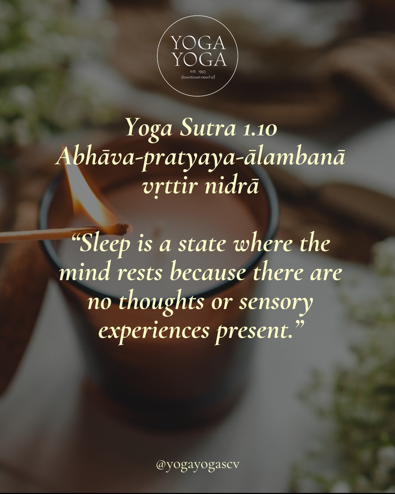 Yoga Sutra 1.10 &mdash; Nidra

Sleep is a state where the mind rests because there are no thoughts or sensory experiences present. 

#YogaSutra
#YogaPhilosophy
#Patanjali
#YogaStudy
#YogaTeacher

Sleep is a mental modification based on the experience