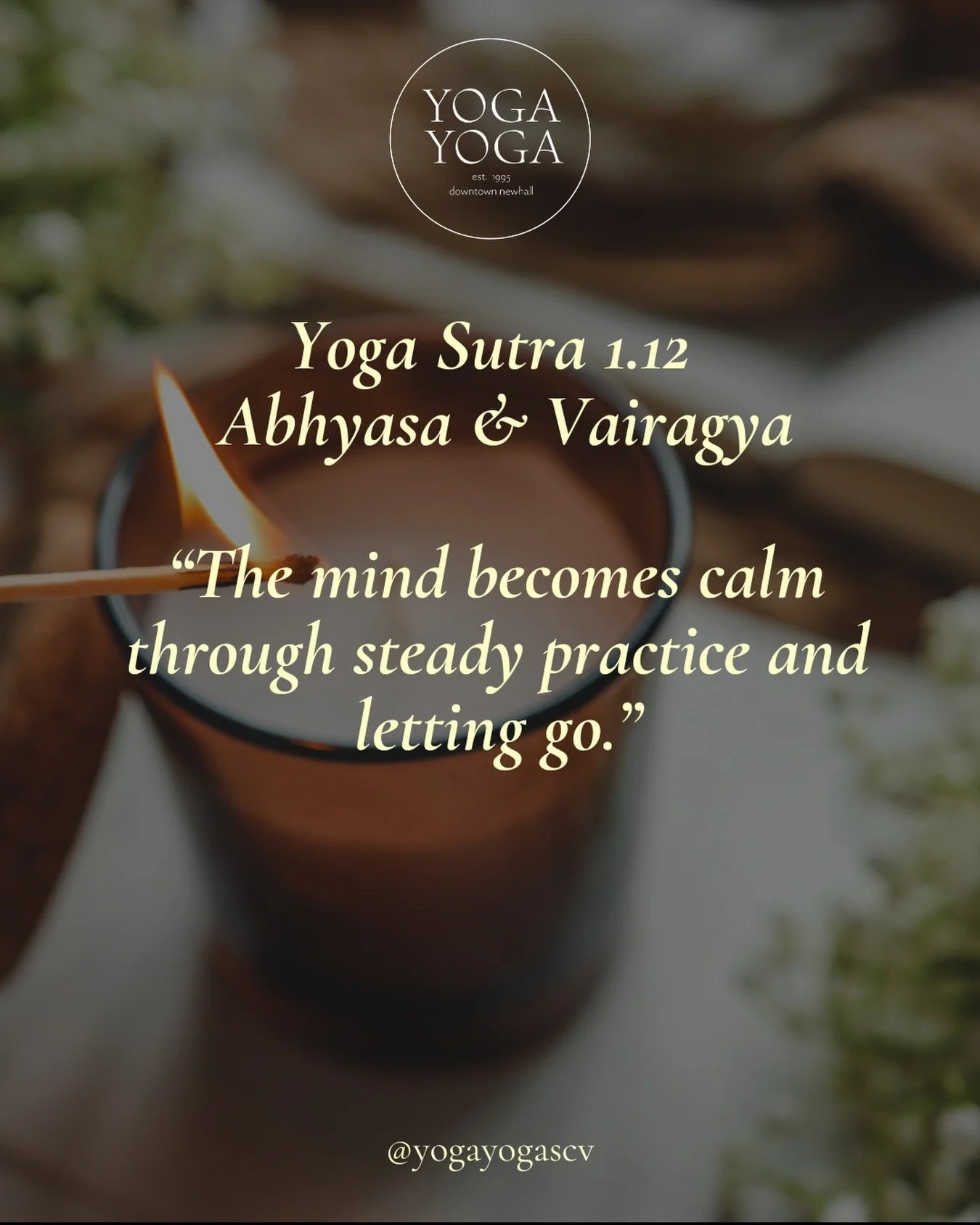Yoga Sutra 1.12 Abhyasa &amp; Vairagya

The mind becomes calm through steady practice and letting go.

Practice (Abhyasa): showing up again and again

Letting go (Vairagya): not clinging, not forcing, not holding on

Keep doing the work&hellip; and d