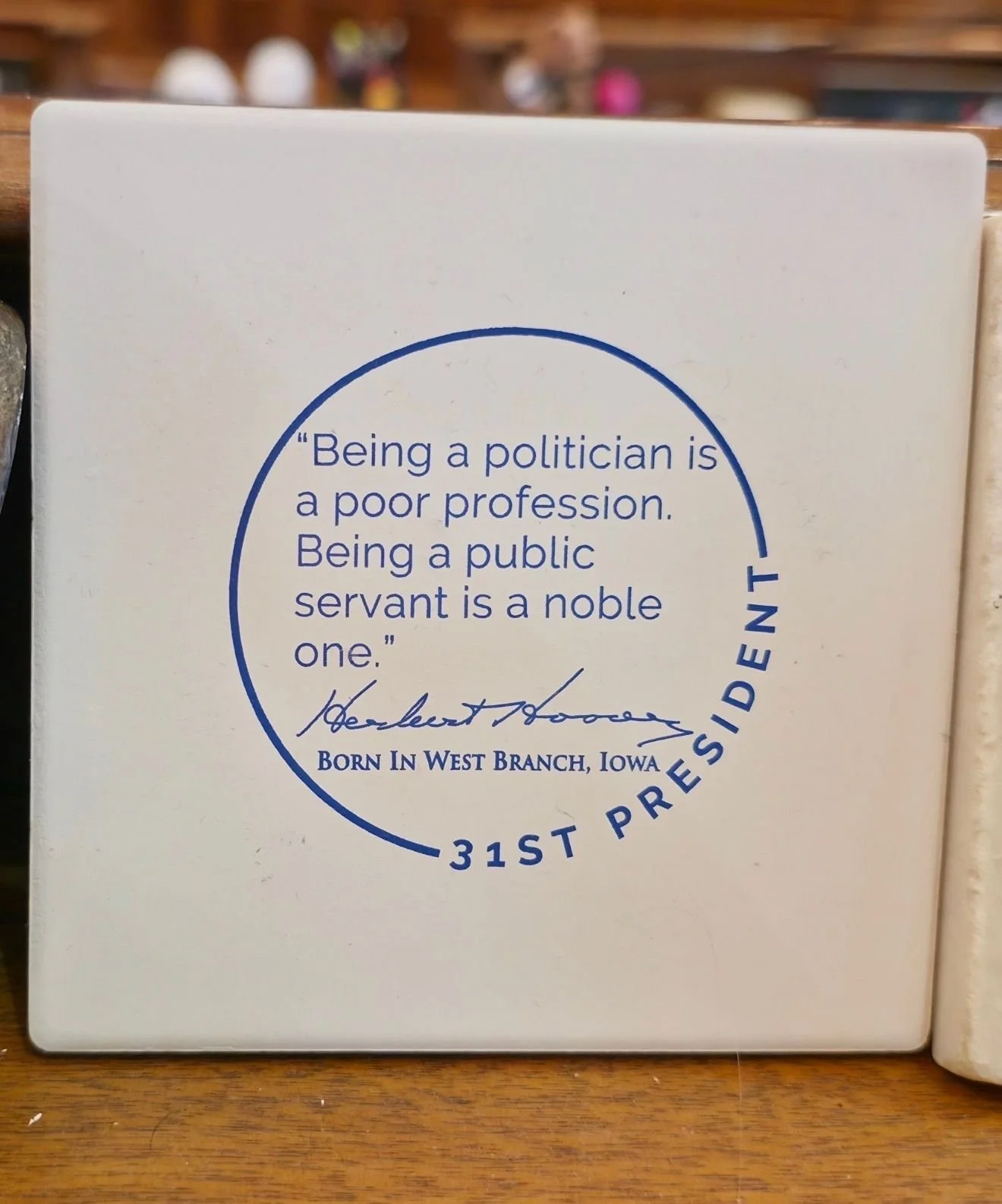 I love this new coaster from Hoover Presidential Foundation! As Mayor, I had this quote on a magnet in my office. It&rsquo;s a great reminder of what drives me to deal with the downsides of public office - making a difference for the people of Iowa.