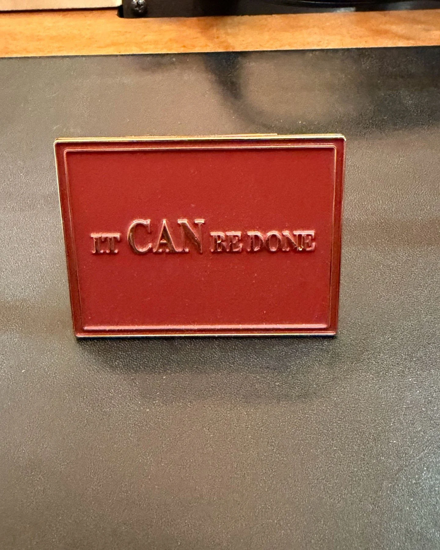 What&rsquo;s on my desk? This week&rsquo;s edition: a replica of President Reagan&rsquo;s desk plate. Passing good policy requires the persistence and grit to find a way to build consensus and navigate roadblocks.