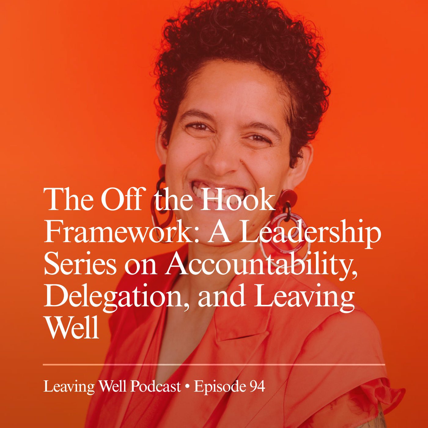 94: The Off the Hook Framework: A Leadership Series on Accountability, Delegation, and Leaving Well