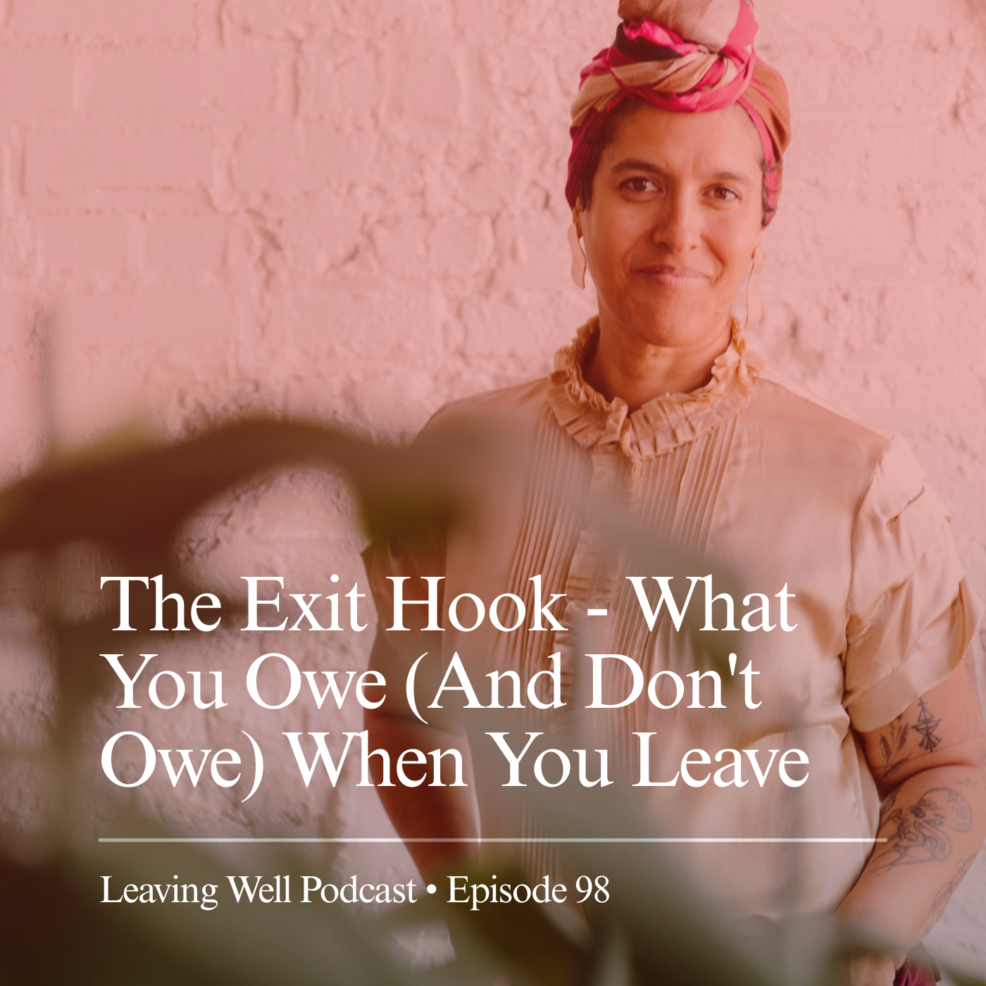 98: The Exit Hook - What You Owe (And Don't Owe) When You Leave (Series Part Four)
