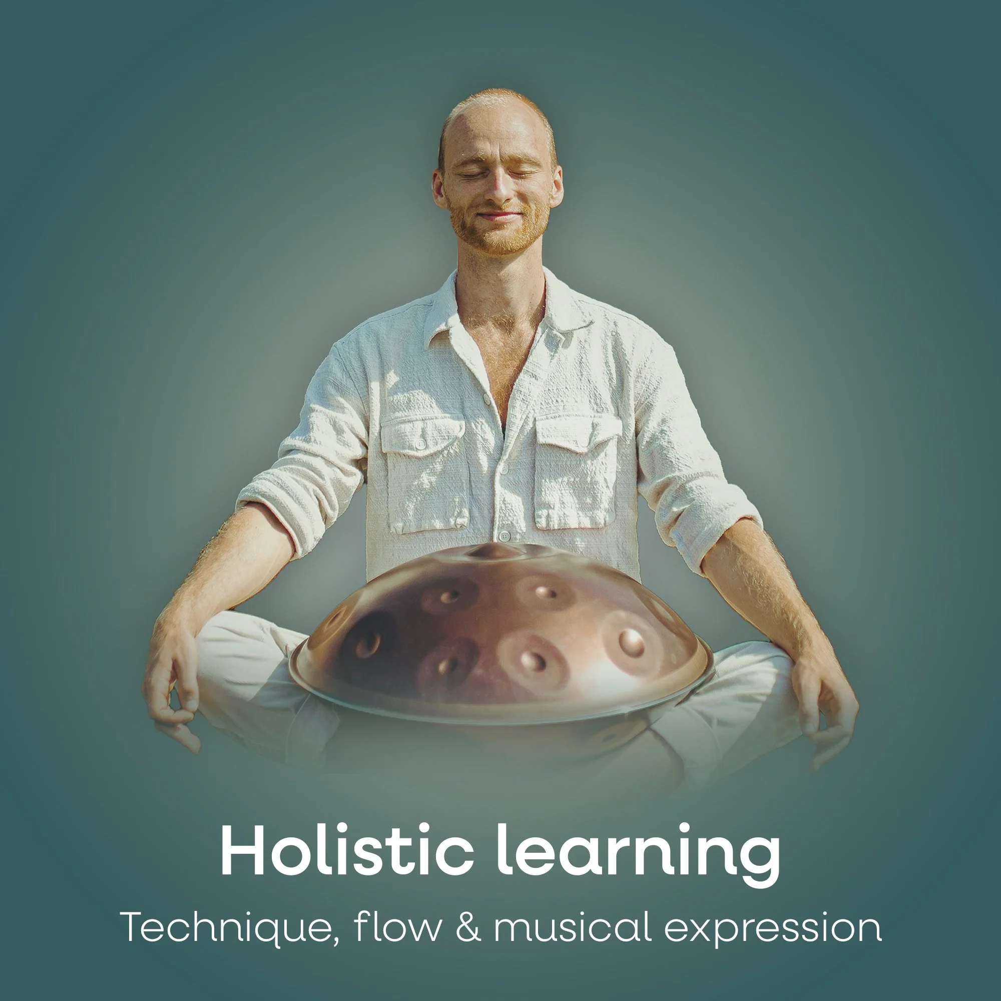 A man sitting cross-legged and meditating while holding a handpan drum. Text reads "Holistic learning" and "Technique, flow & musical expression."