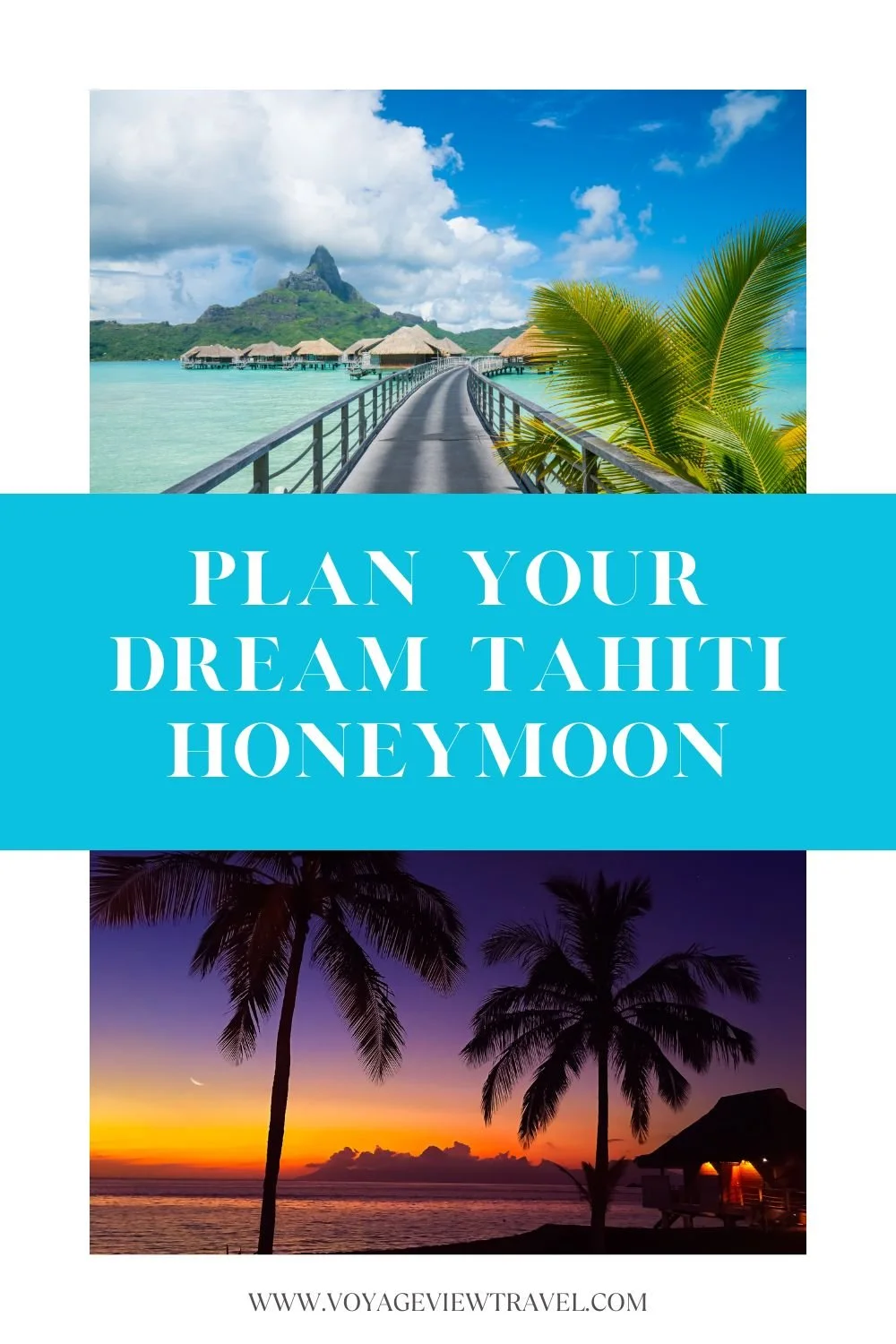 Discover Your Dream Honeymoon in Tahiti with Voyage View Travel: Your Romantic Getaway Specialists