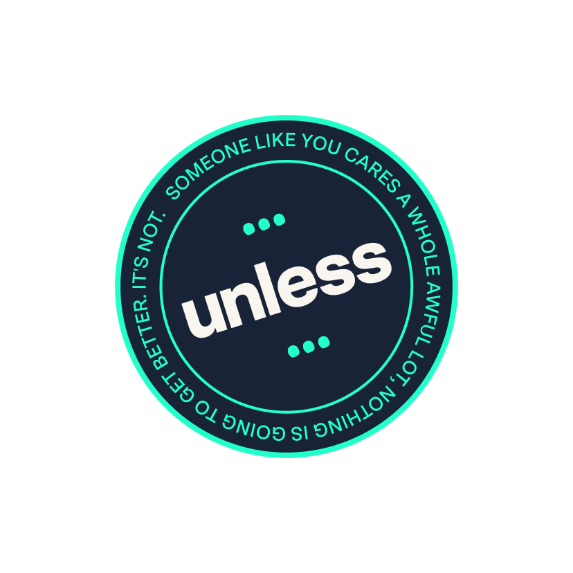 Circular badge with the word 'unless' in the center and the quote 'It's not whether someone like you cares a whole awful lot, noding is going to go better. It's not.' written around the perimeter.