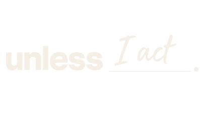 Text graphic reading "unless I act" in white font on a black background