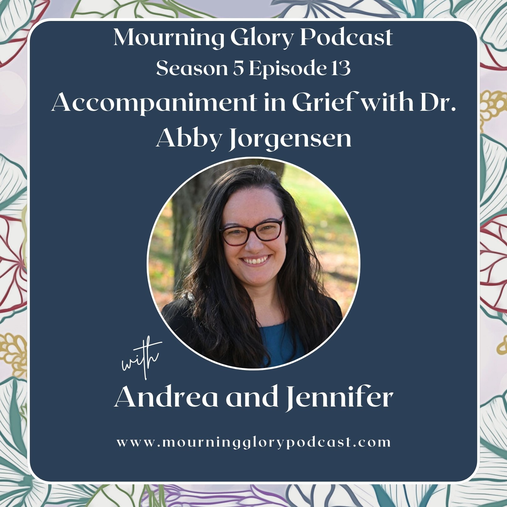 S5 E13 Accompaniment in Grief with Dr. Abby Jorgensen