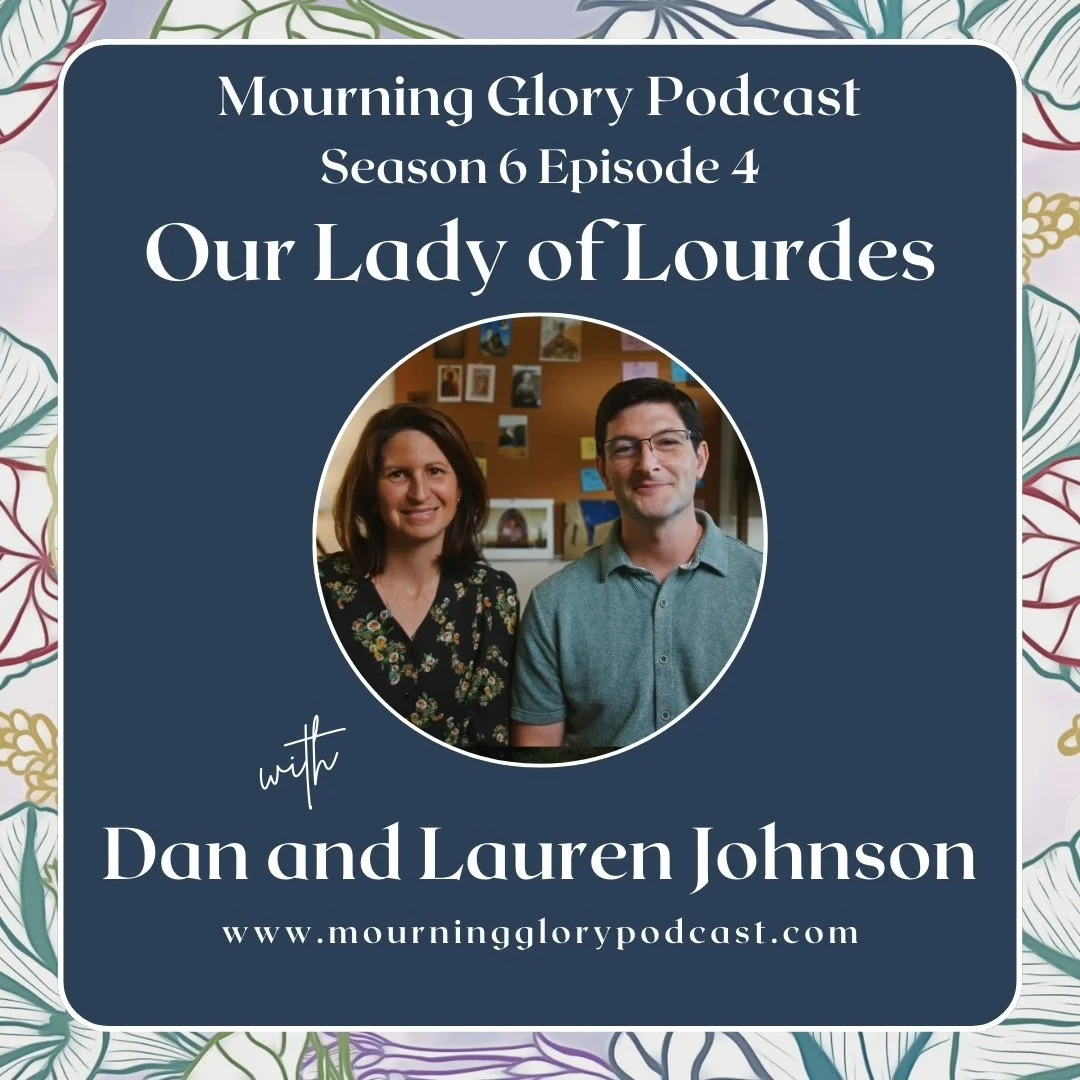 S6 E4 Our Lady of Lourdes and St. Bernadette with Dan and Lauren Johnson