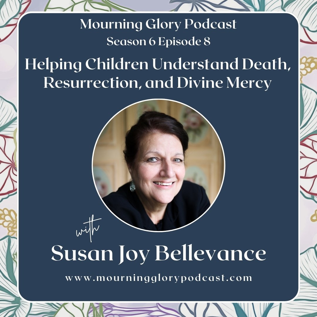 S6 E8 Helping Children Understand Death, Resurrection, and Divine Mercy