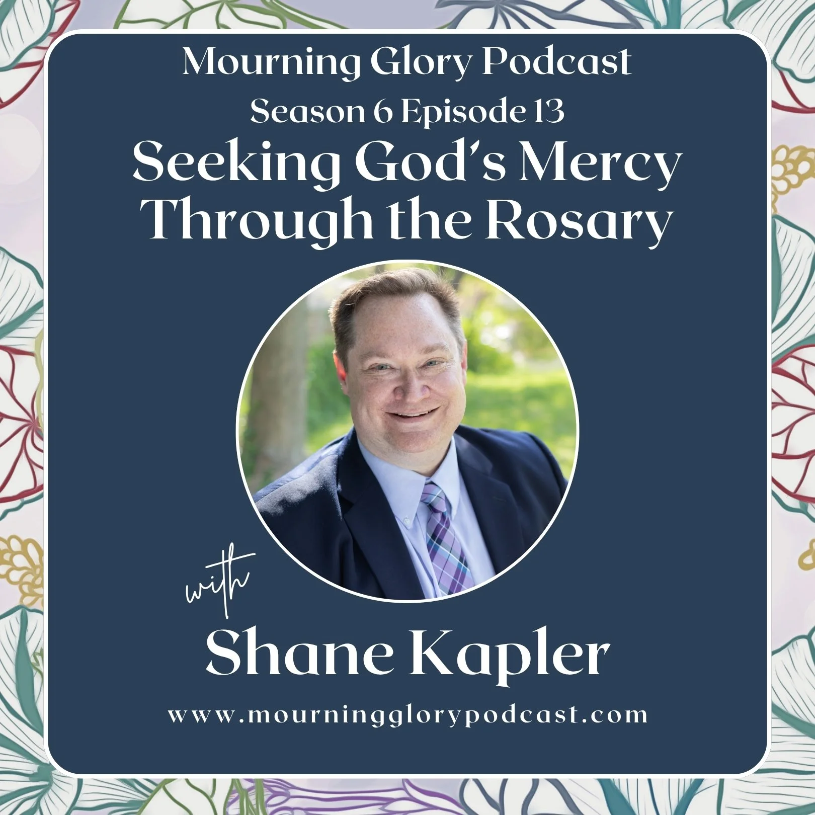 S6 E13 Seeking God’s Mercy Through the Rosary with Shane Kapler