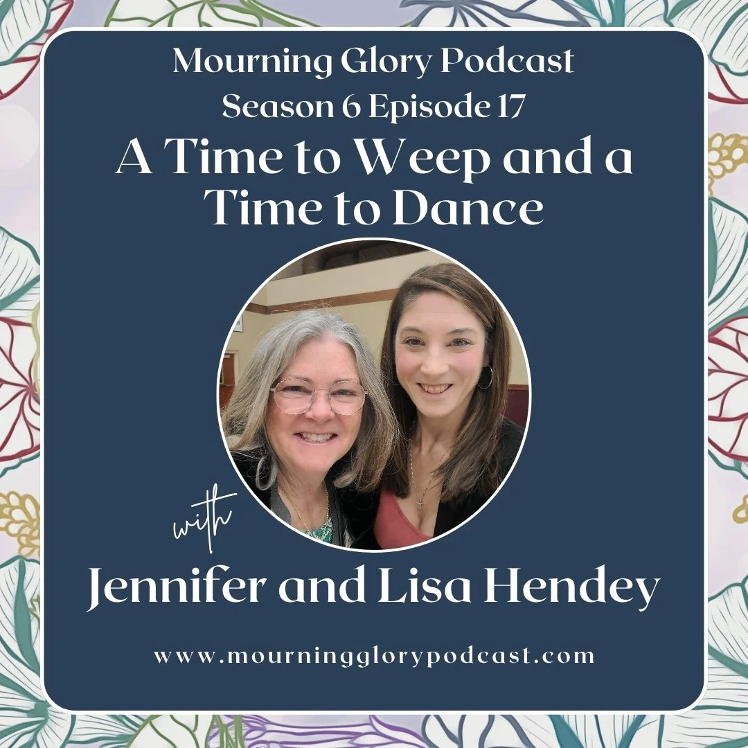 S6 E17 A Time to Weep and a Time to Dance with Jennifer and Lisa Hendey