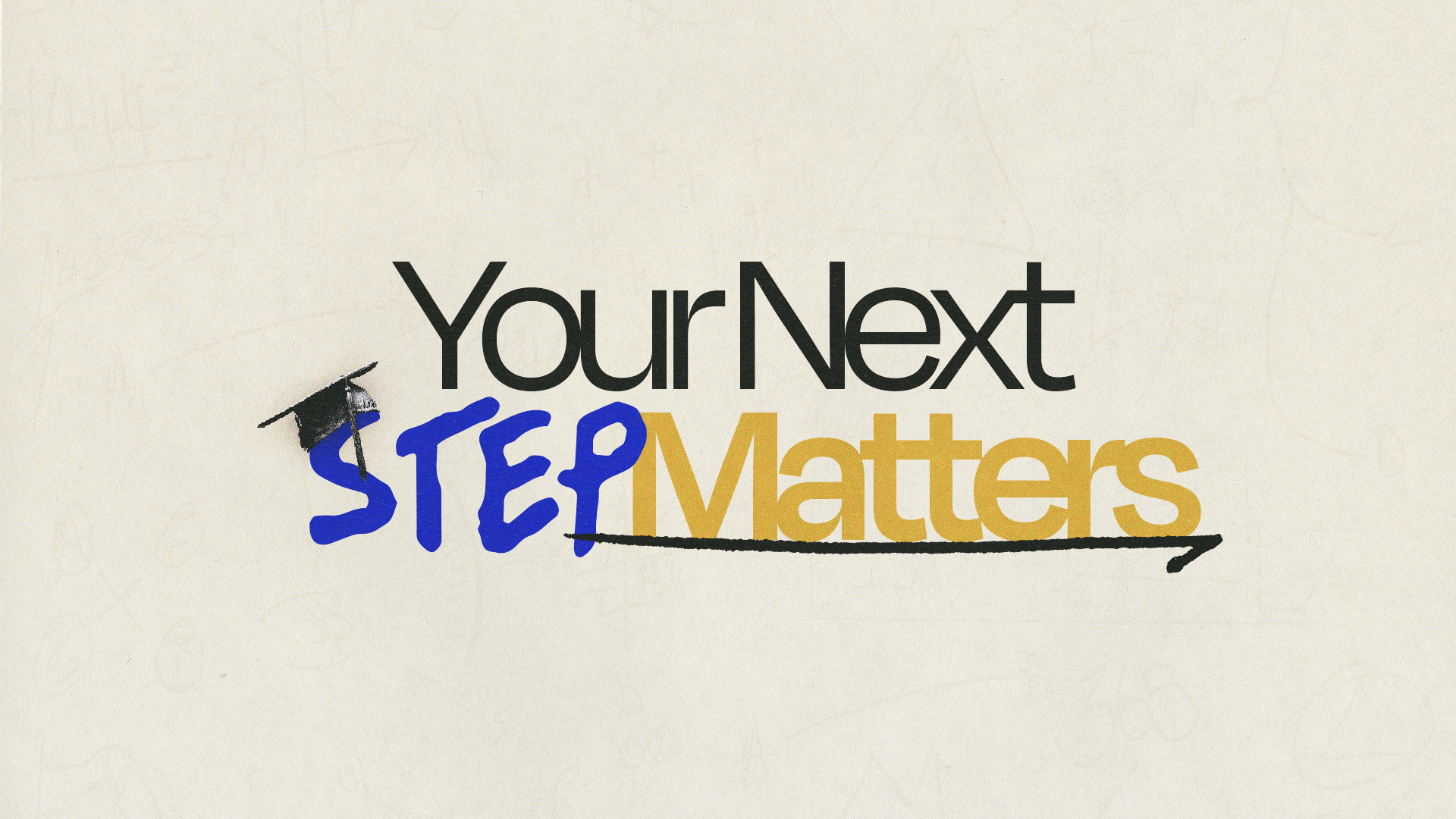 YOUR NEXT STEP MATTERS