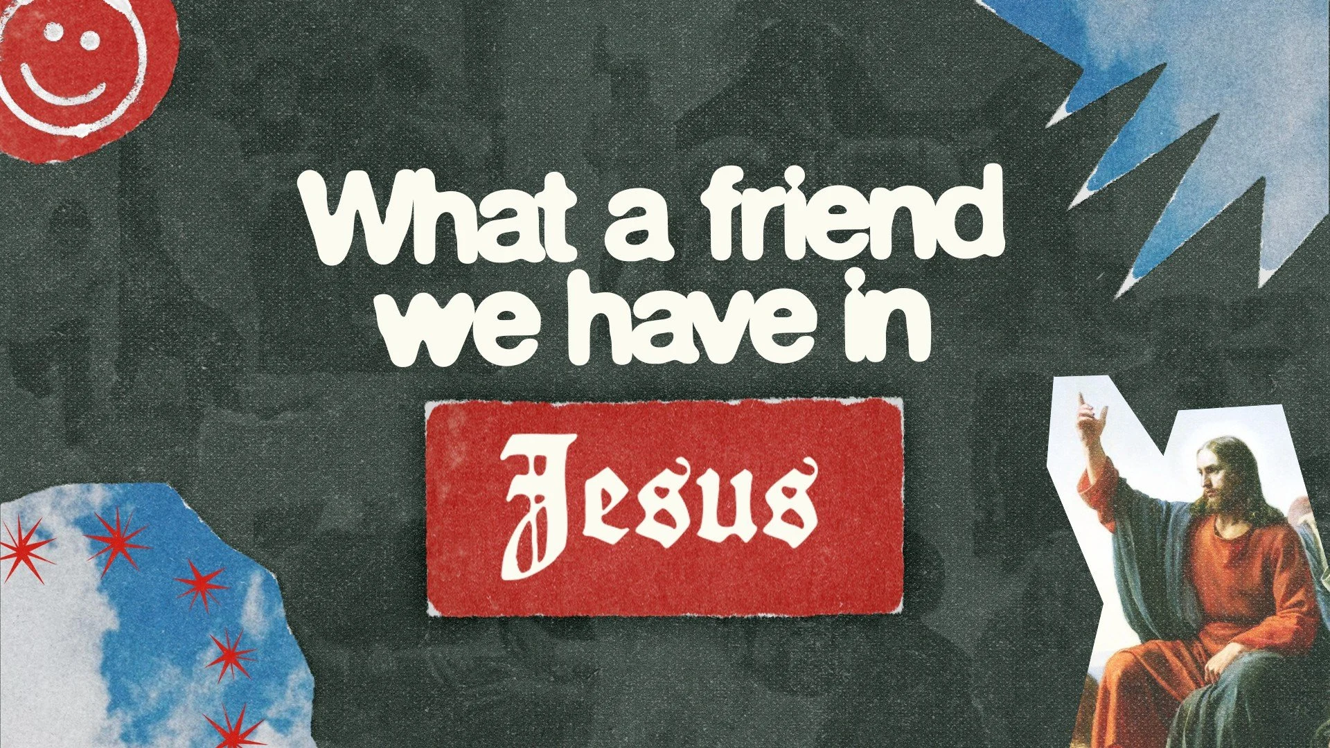 WHAT A FRIEND WE HAVE IN JESUS