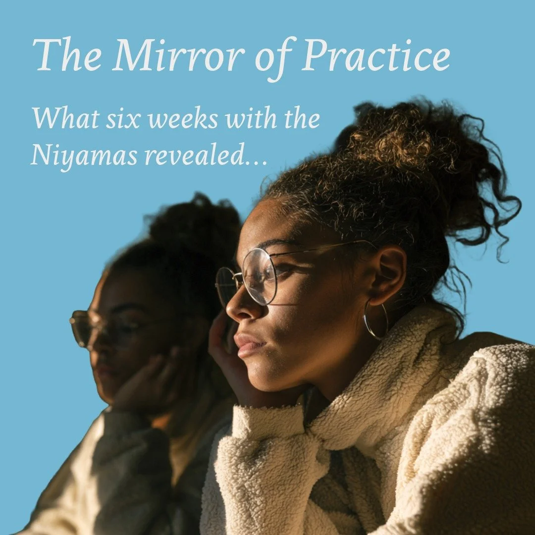 The Mirror of Practice: What Six Weeks With The Niyamas Revealed