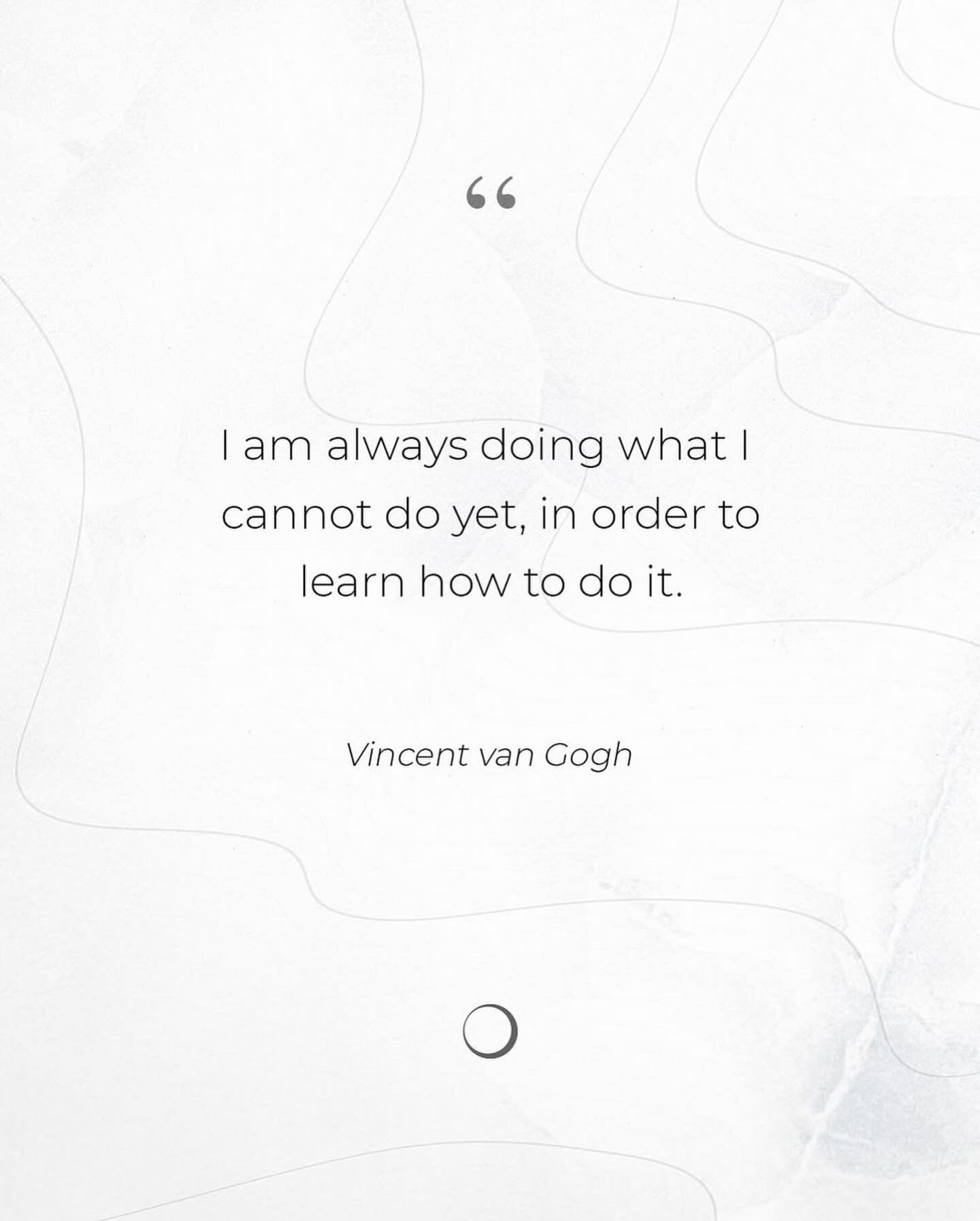 &ldquo;I am always doing what I 
cannot do yet, in order to
 learn how to do it.&rdquo; - Vincent van Gogh

Whether it&rsquo;s holding a pose longer, lifting heavier weights, or finding stillness, growth happens when you lean into the challenge. Yoga