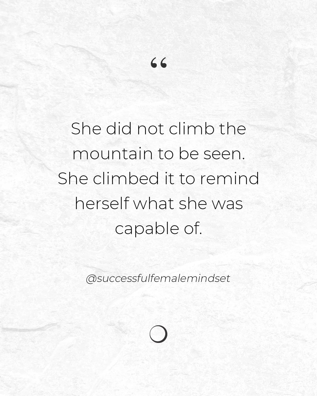 Some mountains are meant to be climbed quietly&mdash;step by step, breath by breath&mdash;until something inside you remembers its own strength.

&ldquo;She did not climb the mountain to be seen. She climbed it to remind herself what she was capable 