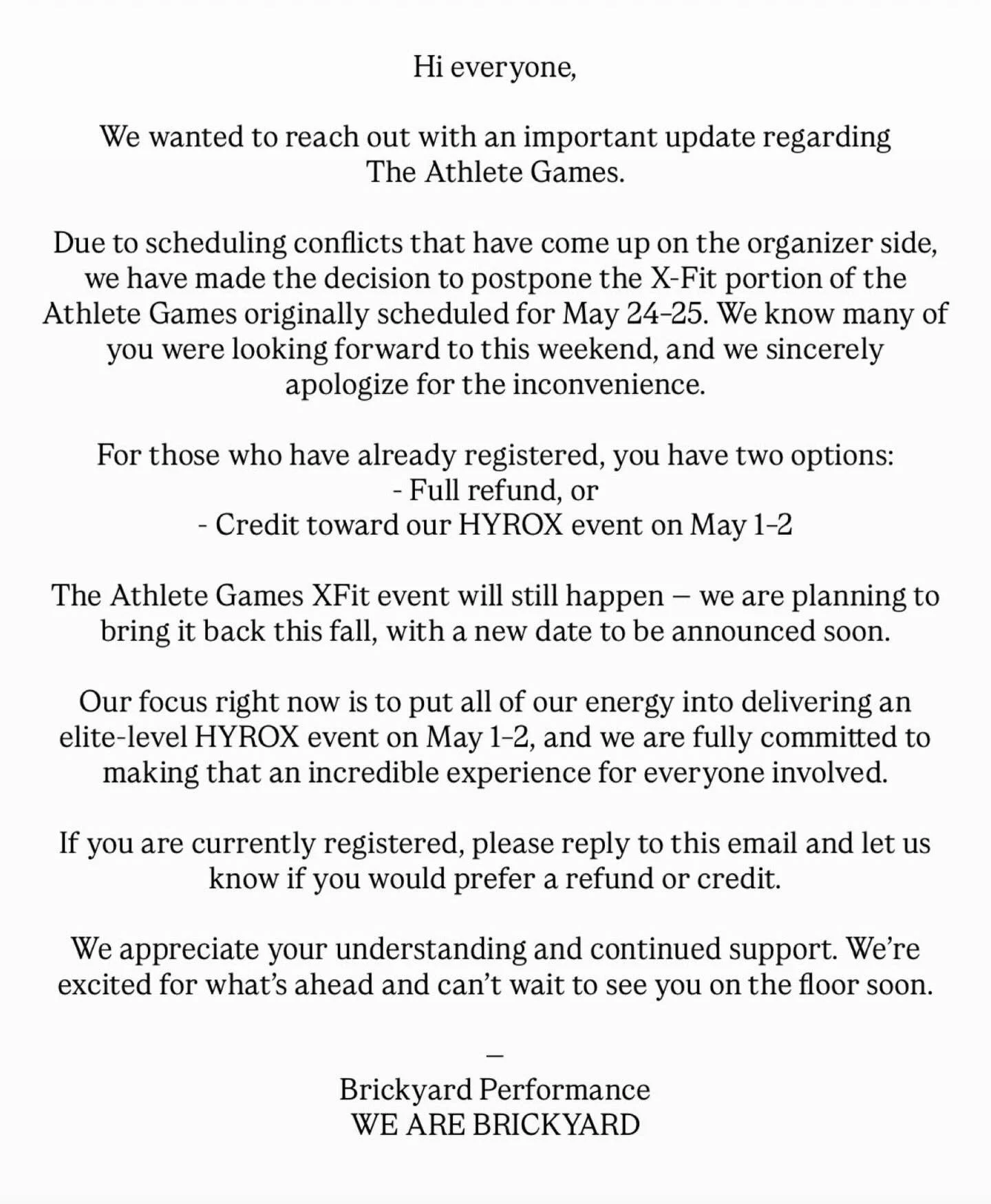 Hi everyone,

We wanted to reach out with an important update regarding the Brickyard Athlete Games.

Due to scheduling conflicts that have come up on the organizer side, we have made the decision to postpone the CrossFit portion of the Athlete Games